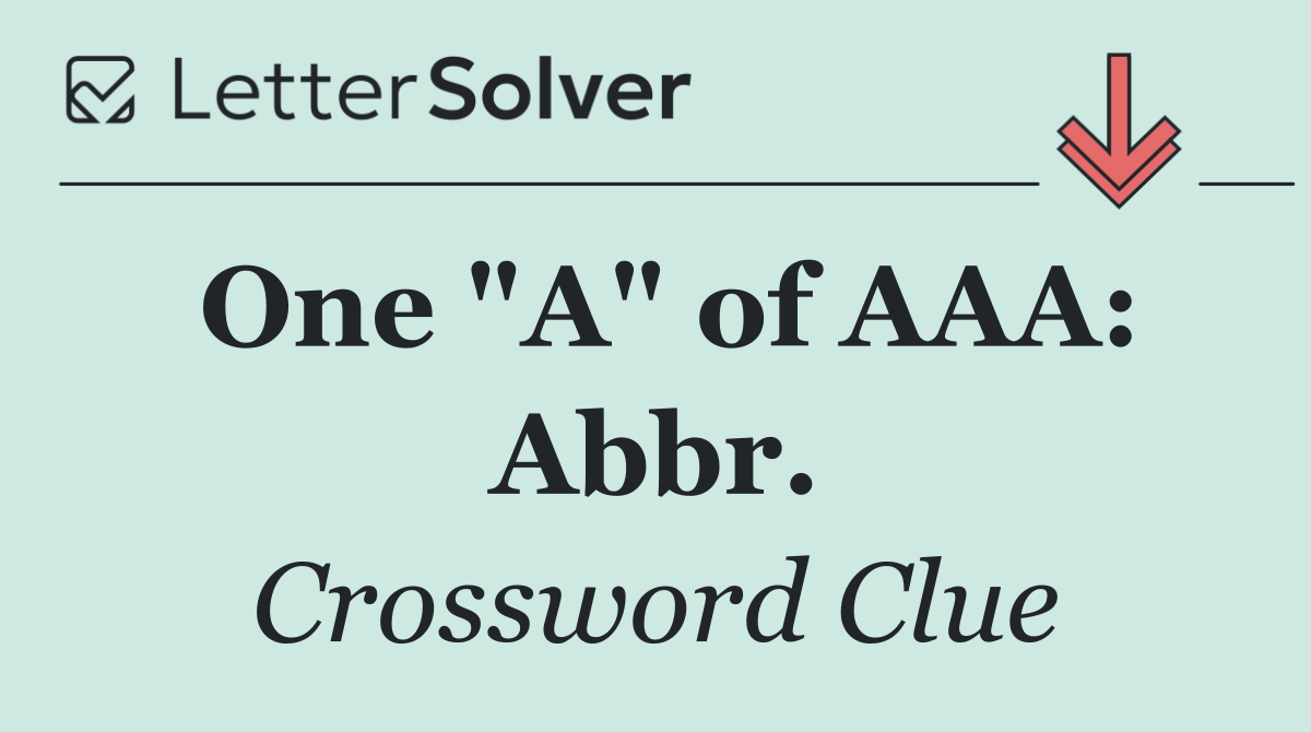 One "A" of AAA: Abbr.