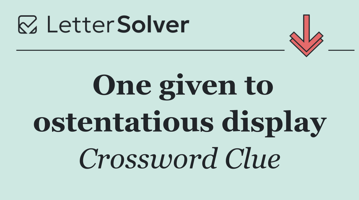 One given to ostentatious display
