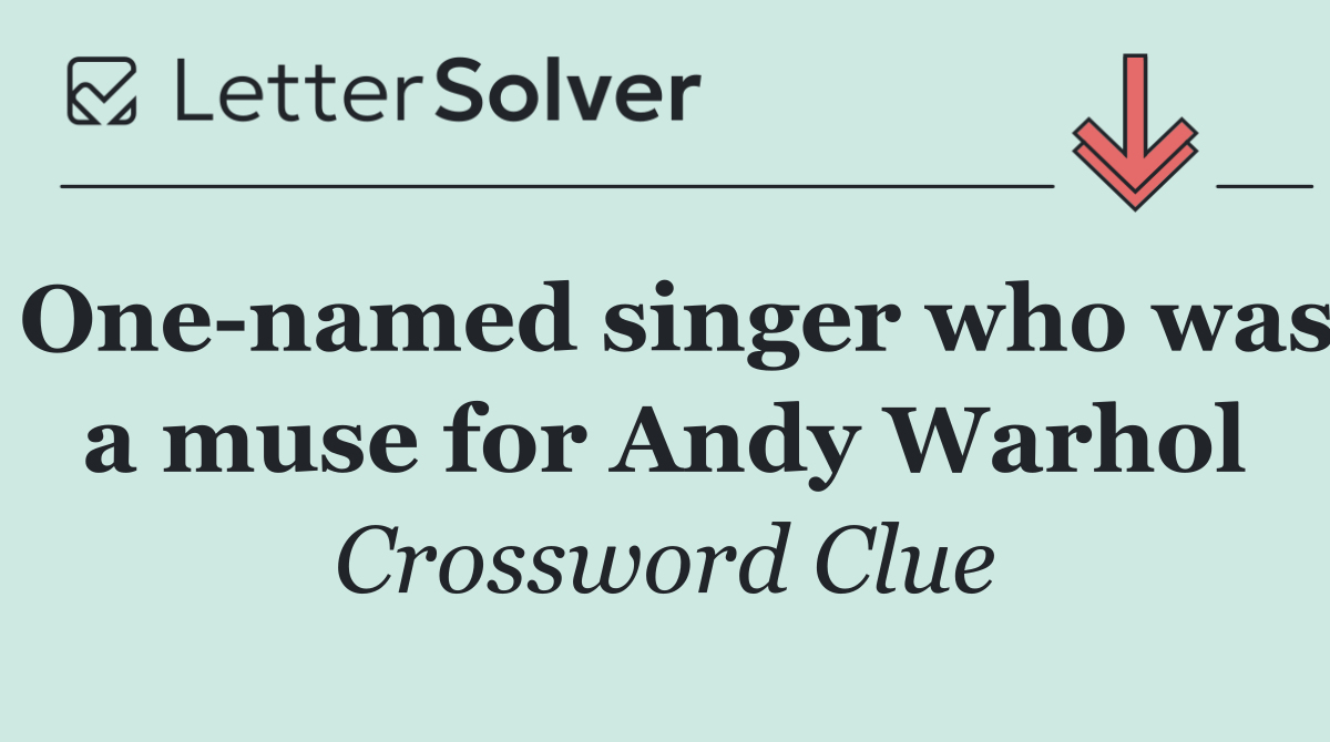 One named singer who was a muse for Andy Warhol