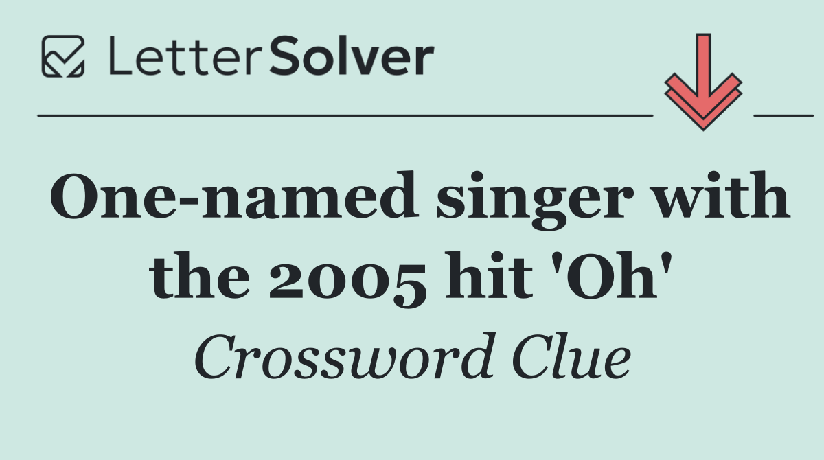 One named singer with the 2005 hit 'Oh'