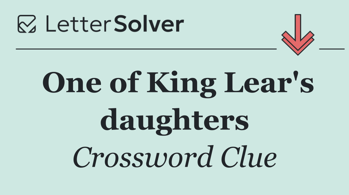 One of King Lear's daughters