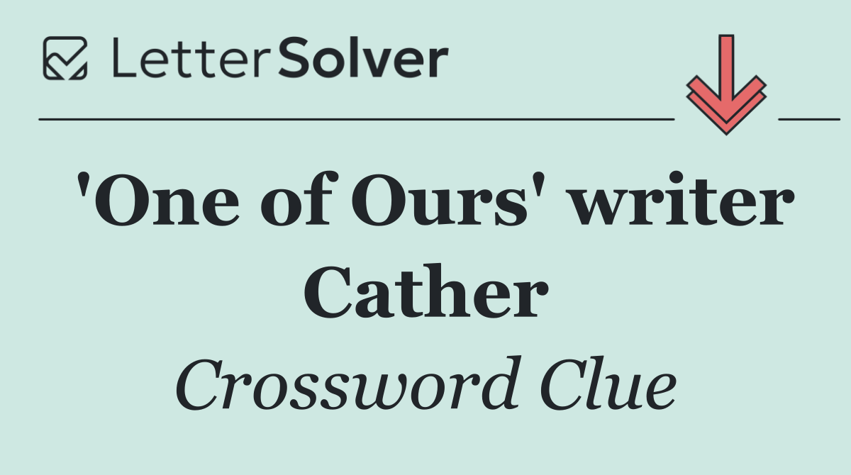 'One of Ours' writer Cather