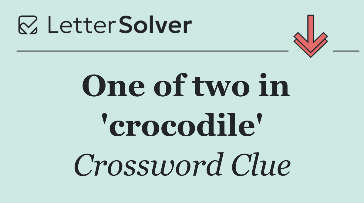 One of two in 'crocodile'