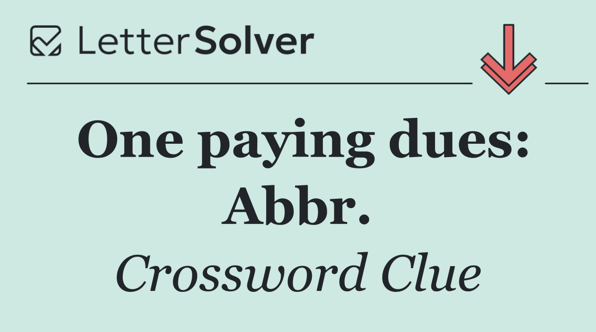 One paying dues: Abbr.