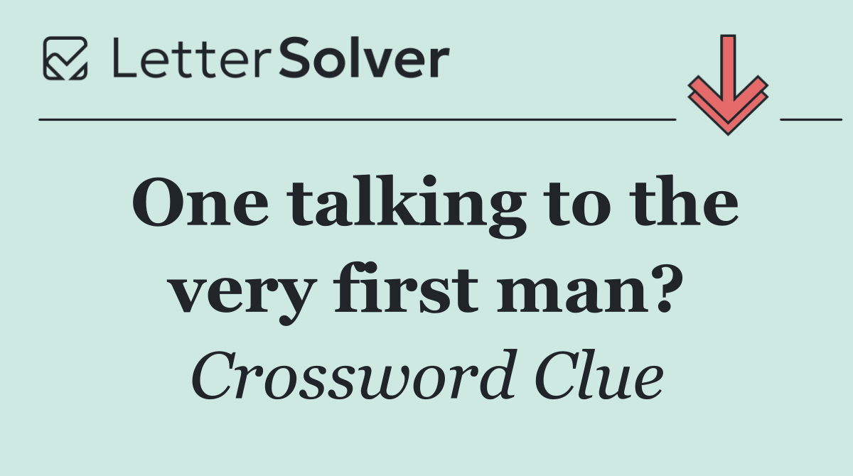 One talking to the very first man?