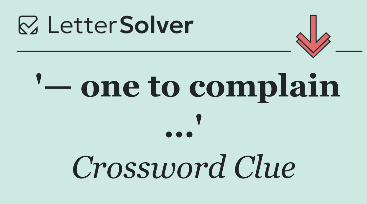 '— one to complain ...'