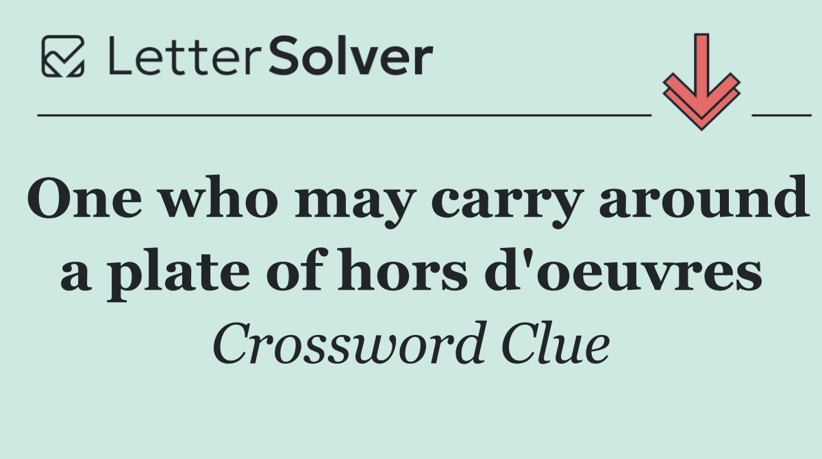 One who may carry around a plate of hors d'oeuvres