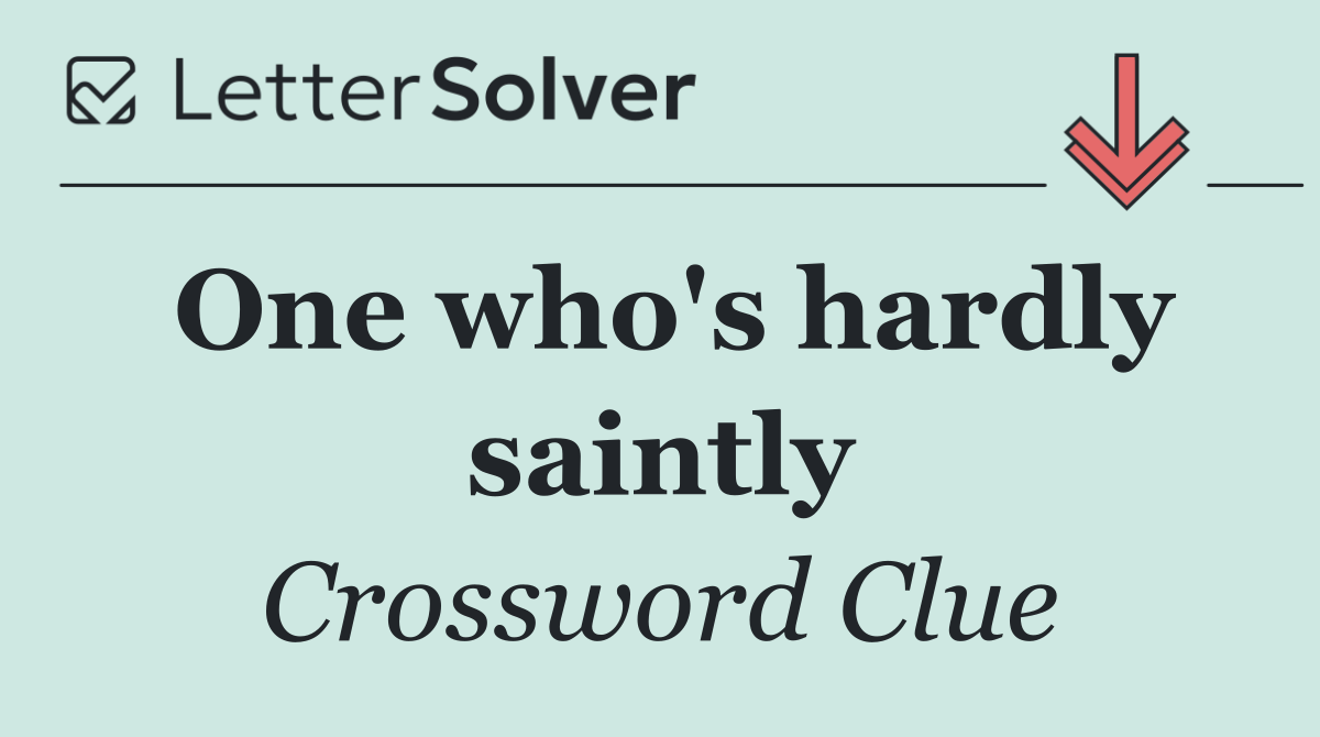 One who's hardly saintly