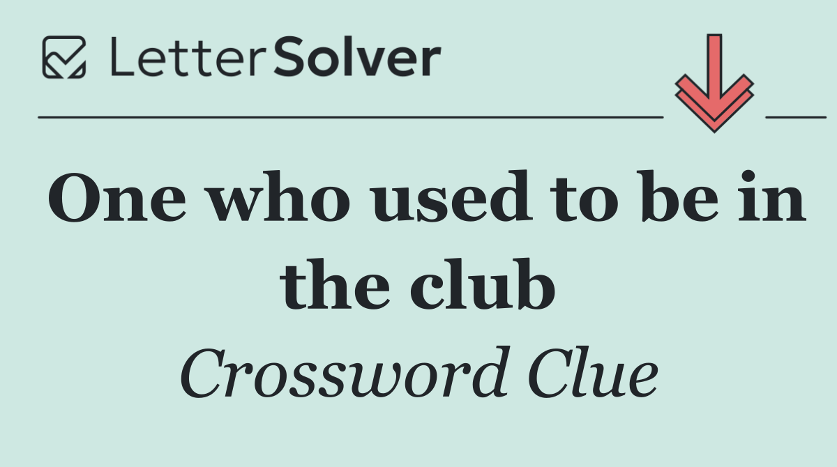 One who used to be in the club