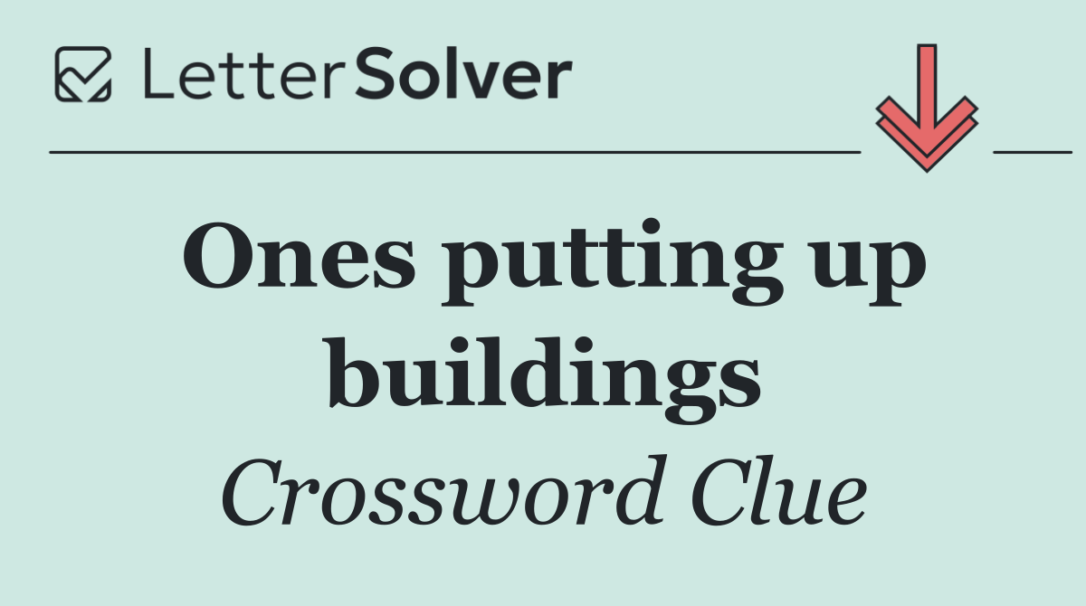 Ones putting up buildings