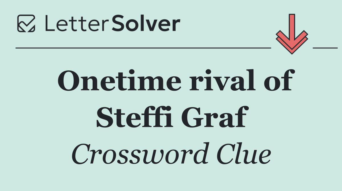 Onetime rival of Steffi Graf