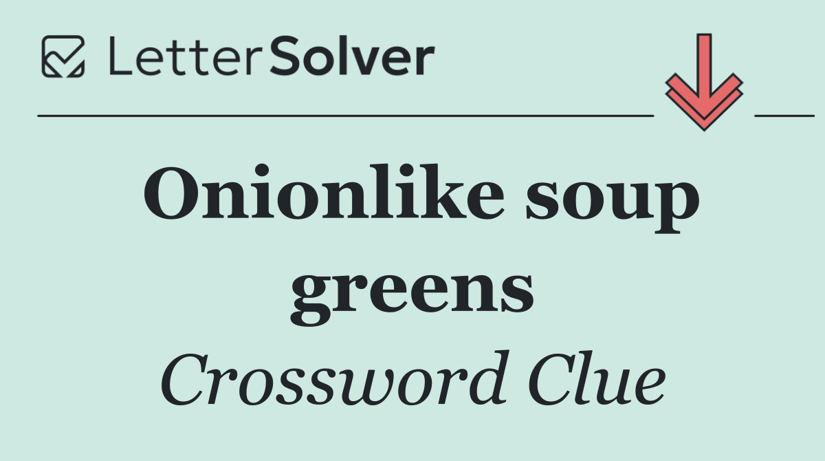 Onionlike soup greens