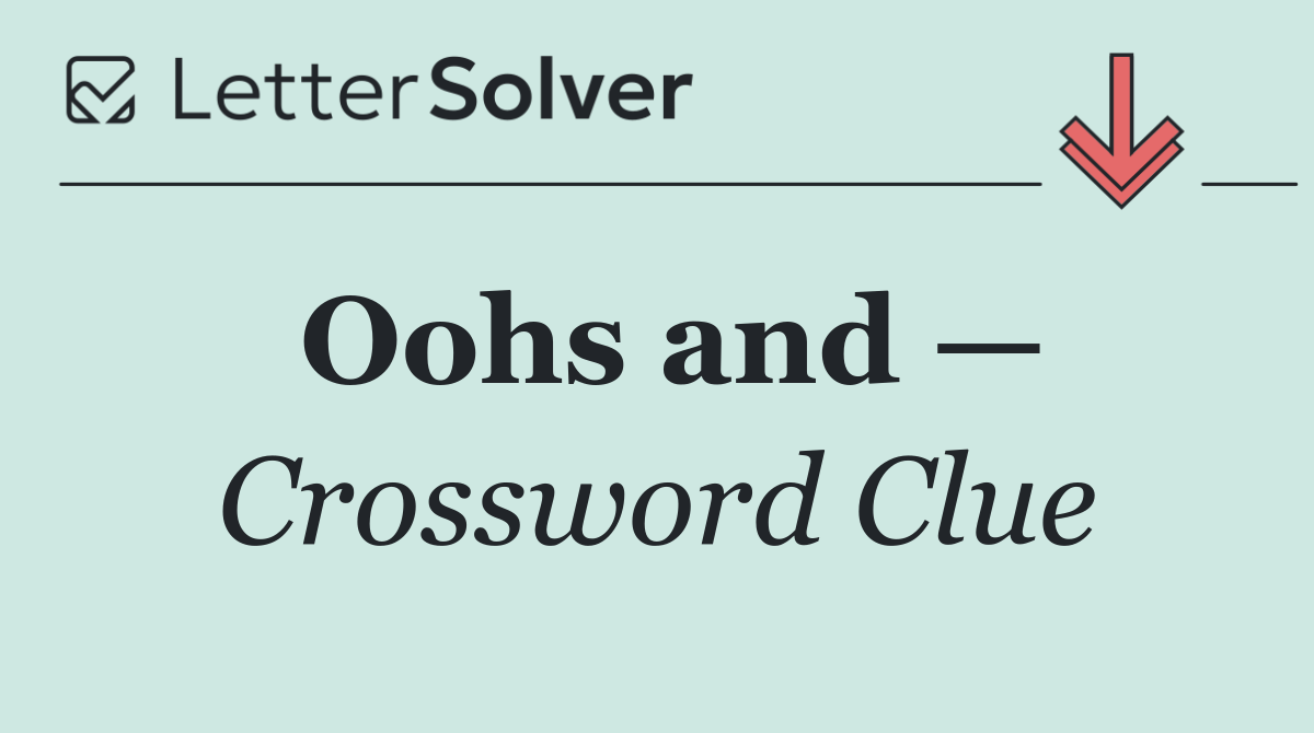 Oohs and —