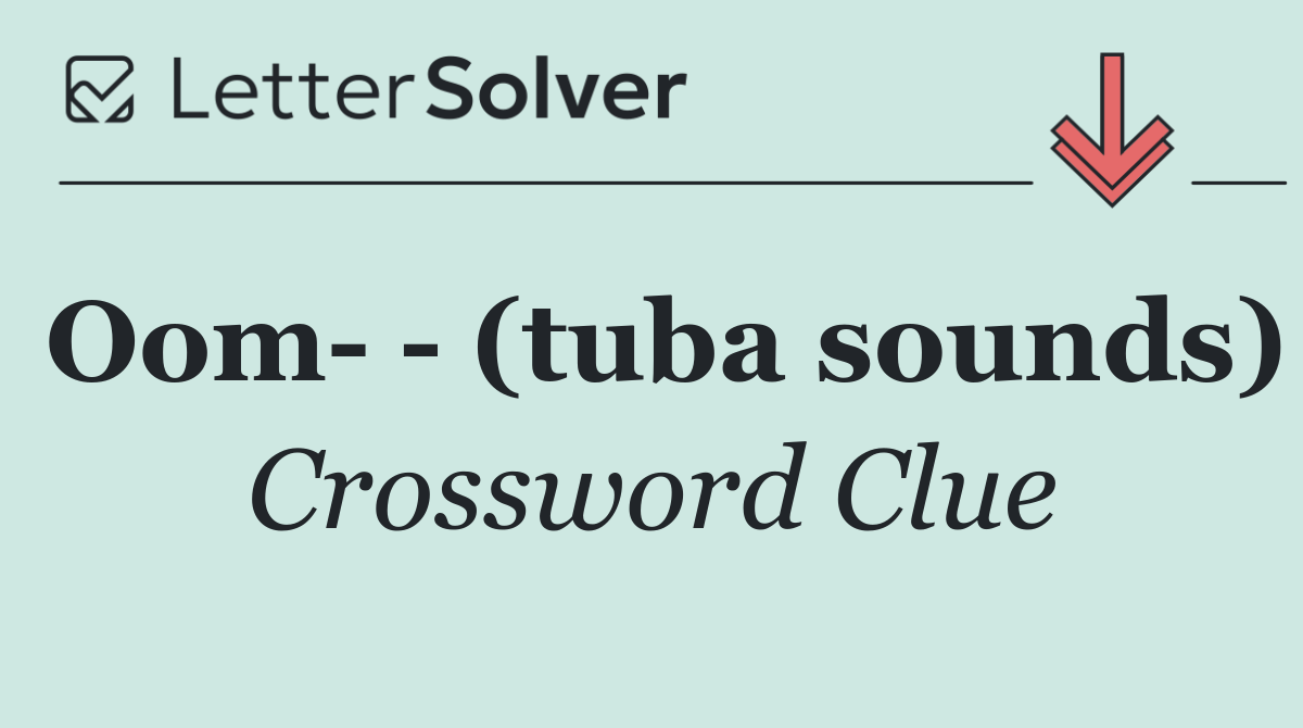 Oom    (tuba sounds)
