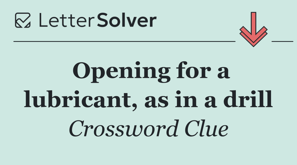 Opening for a lubricant, as in a drill