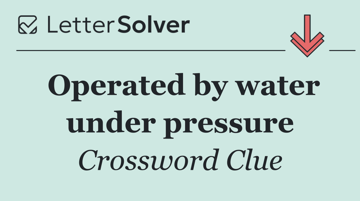 Operated by water under pressure