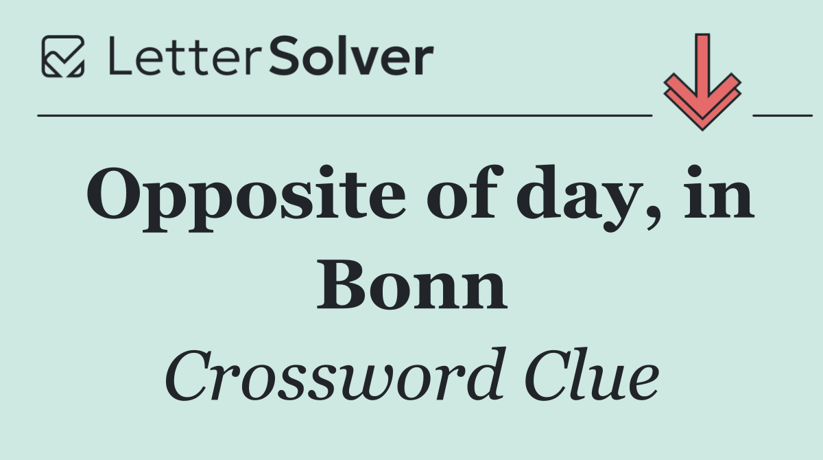 Opposite of day, in Bonn
