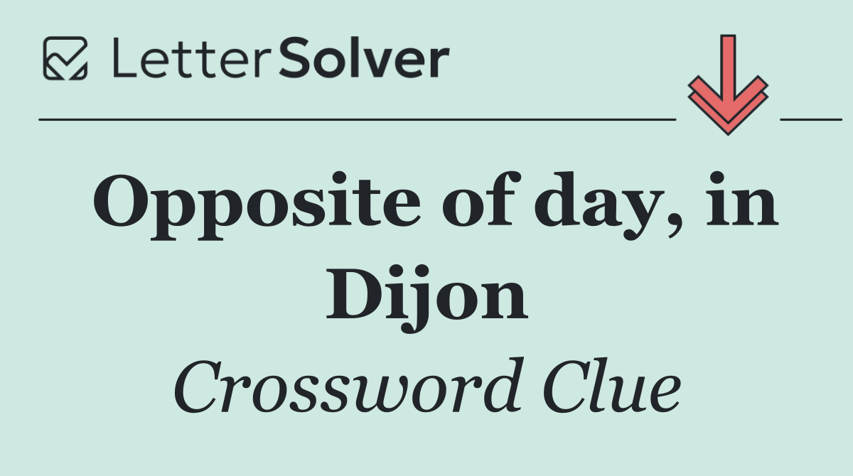 Opposite of day, in Dijon