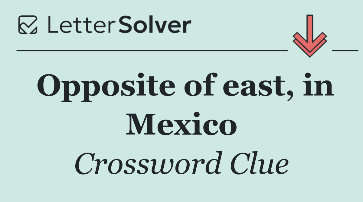 Opposite of east, in Mexico