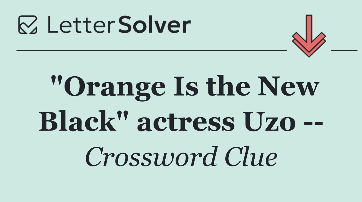 "Orange Is the New Black" actress Uzo   