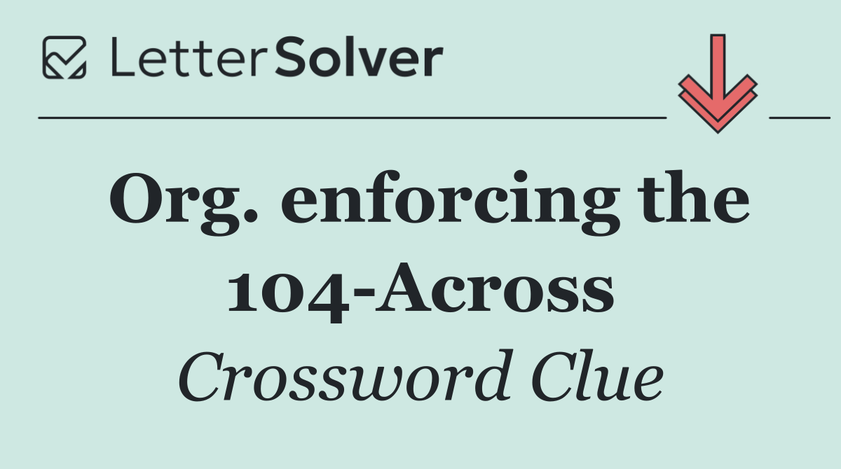 Org. enforcing the 104 Across