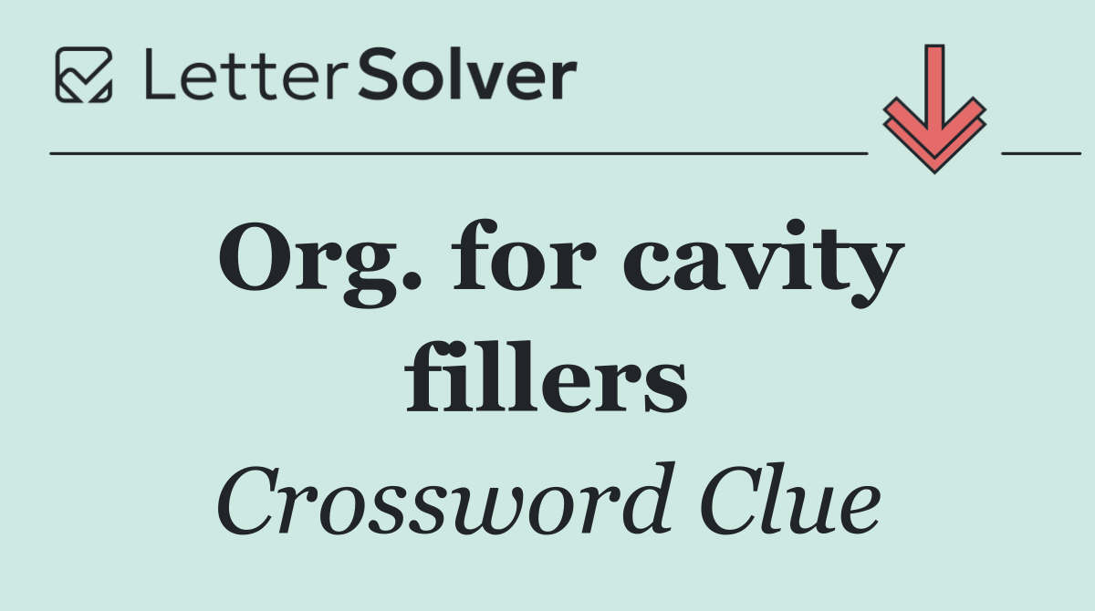 Org. for cavity fillers