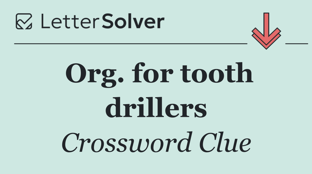 Org. for tooth drillers