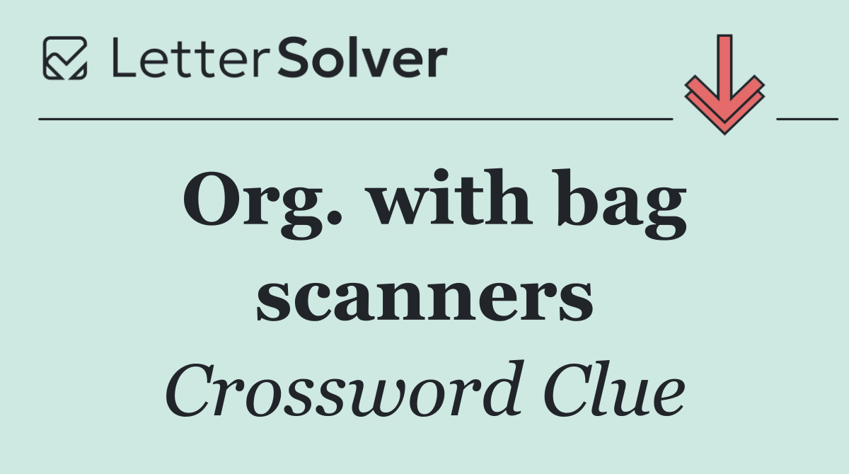 Org. with bag scanners