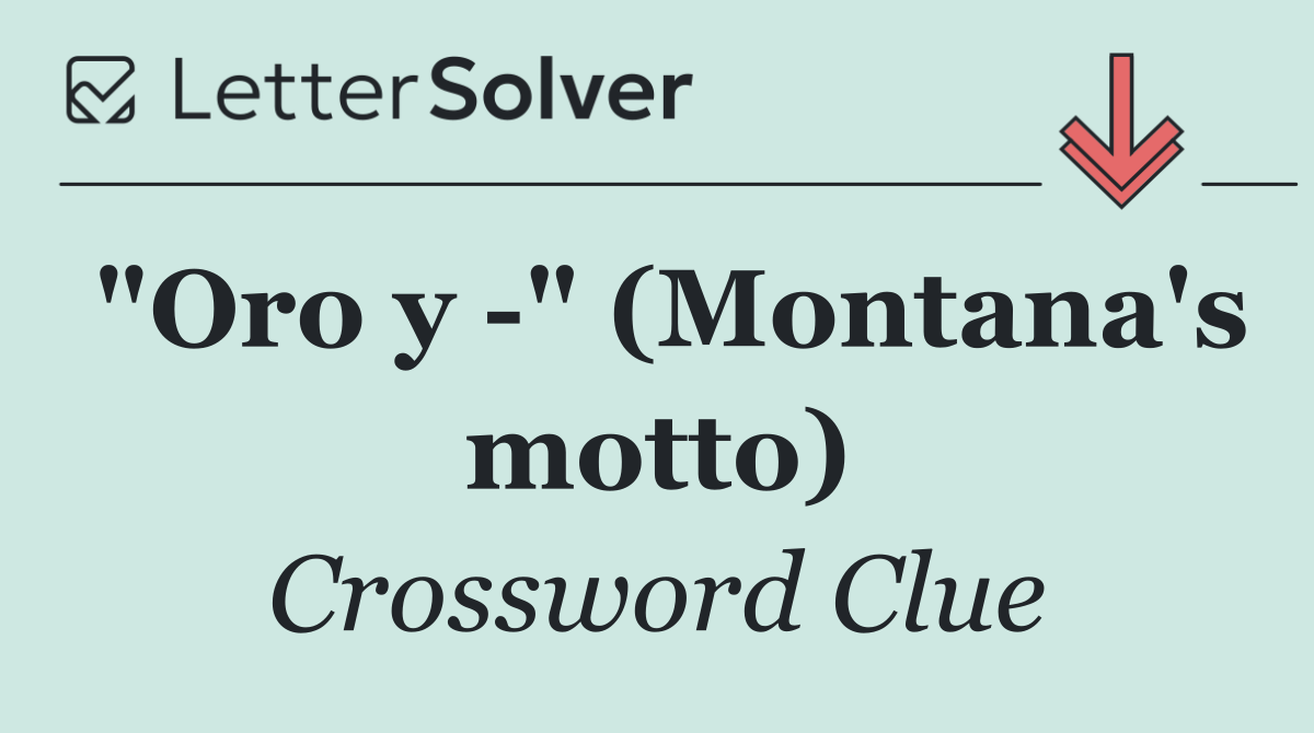 "Oro y  " (Montana's motto)
