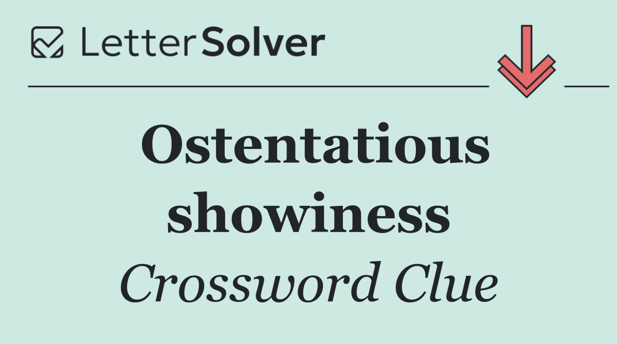 Ostentatious showiness