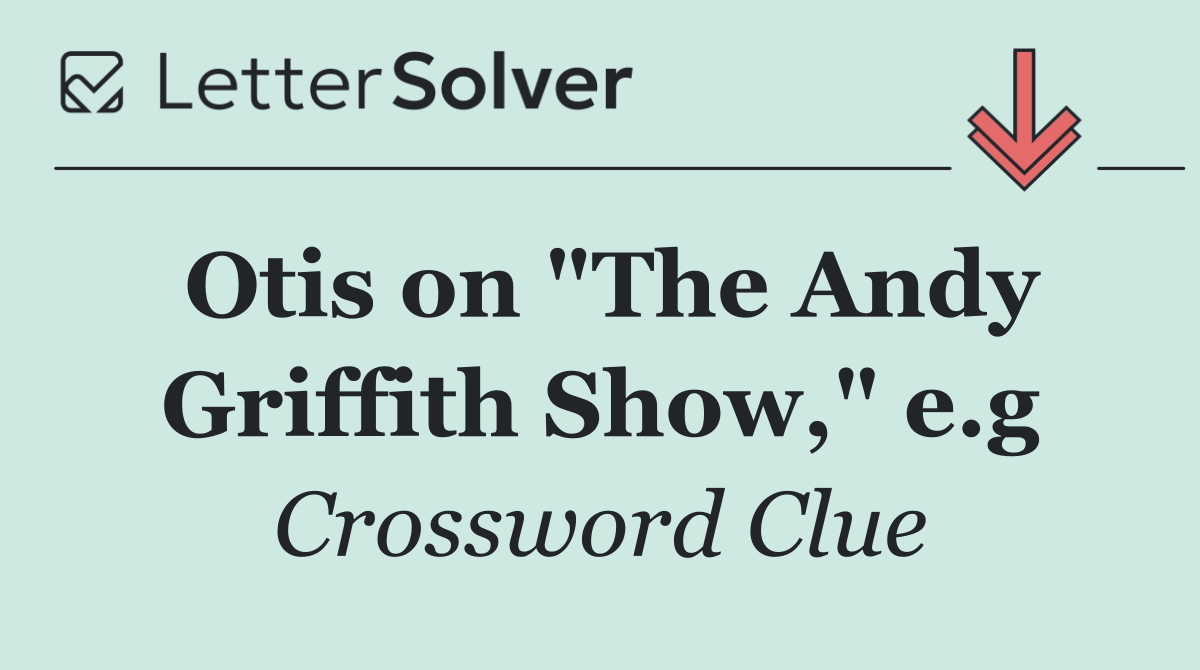 Otis on "The Andy Griffith Show," e.g
