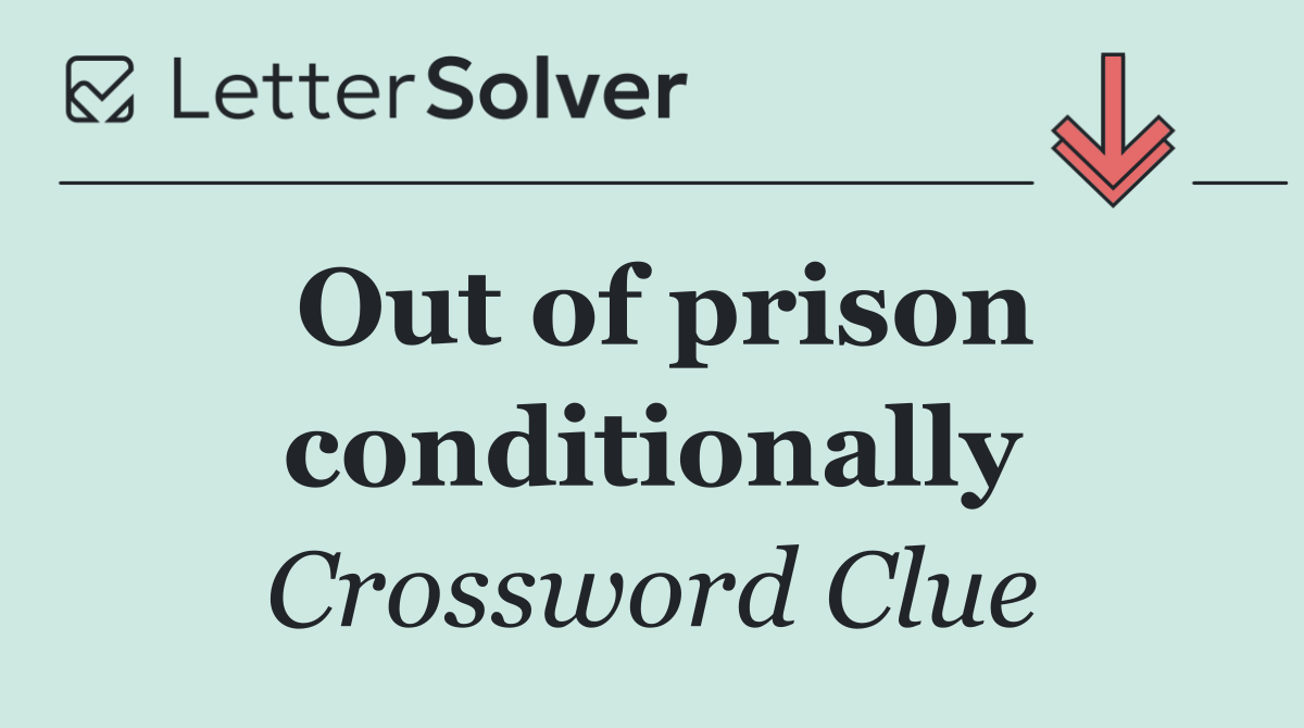 Out of prison conditionally