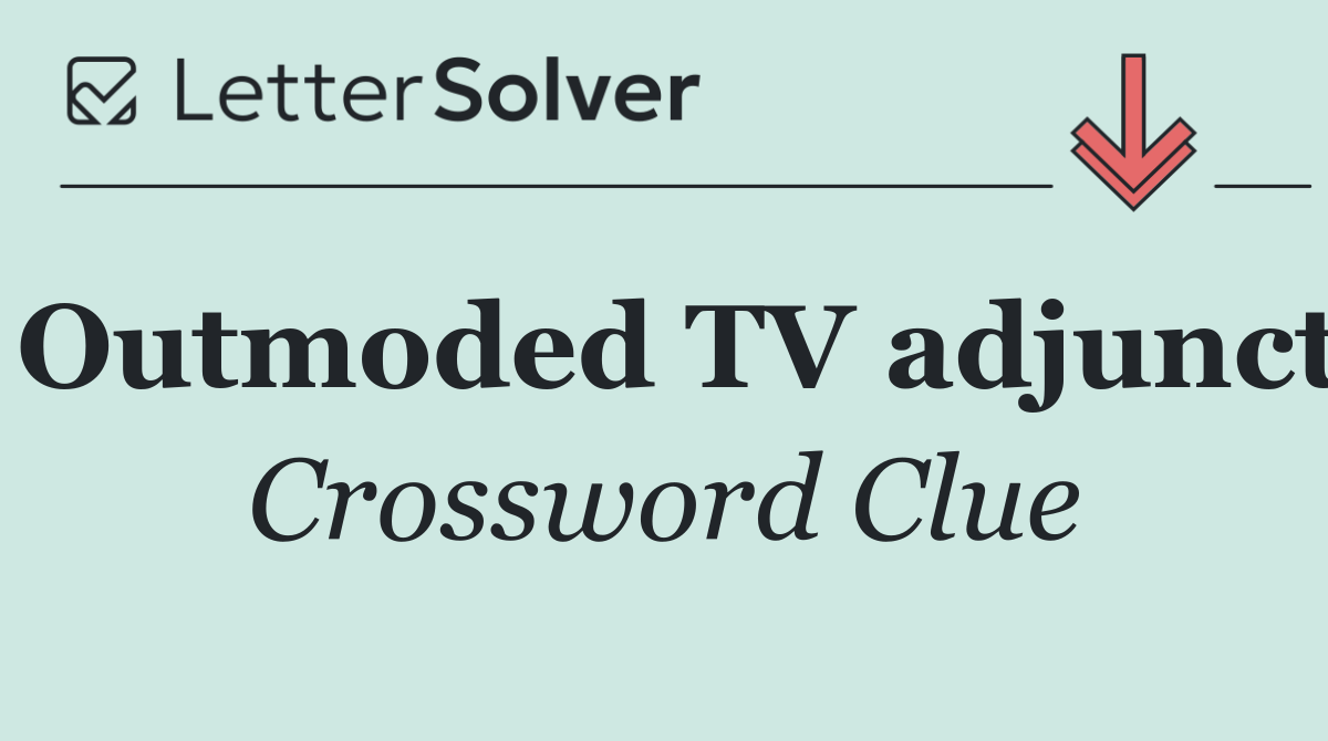 Outmoded TV adjunct