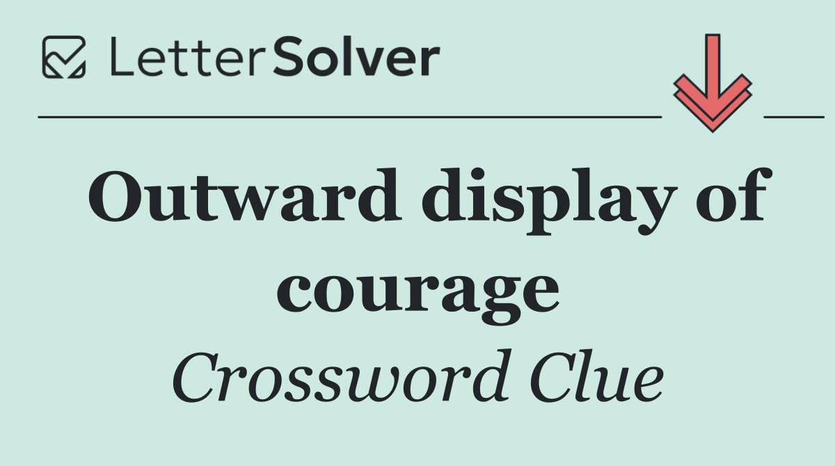Outward display of courage