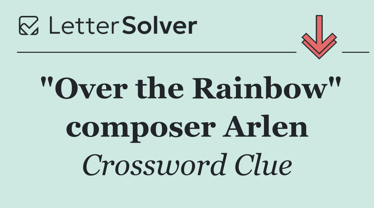 "Over the Rainbow" composer Arlen