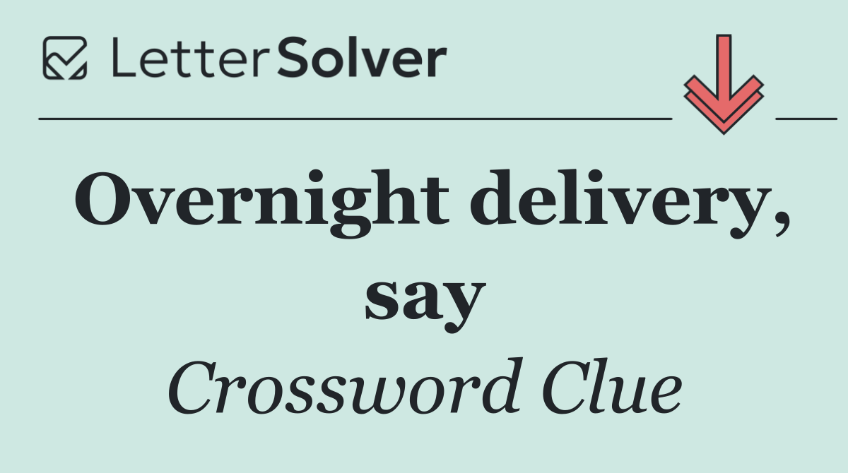 Overnight delivery, say