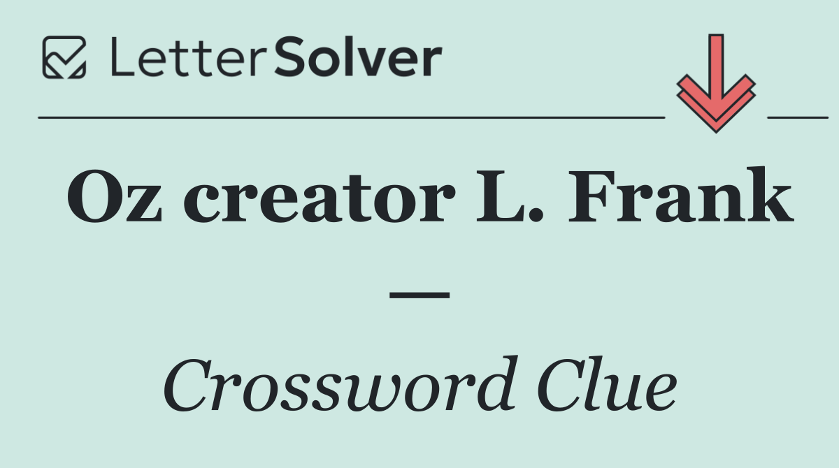 Oz creator L. Frank —