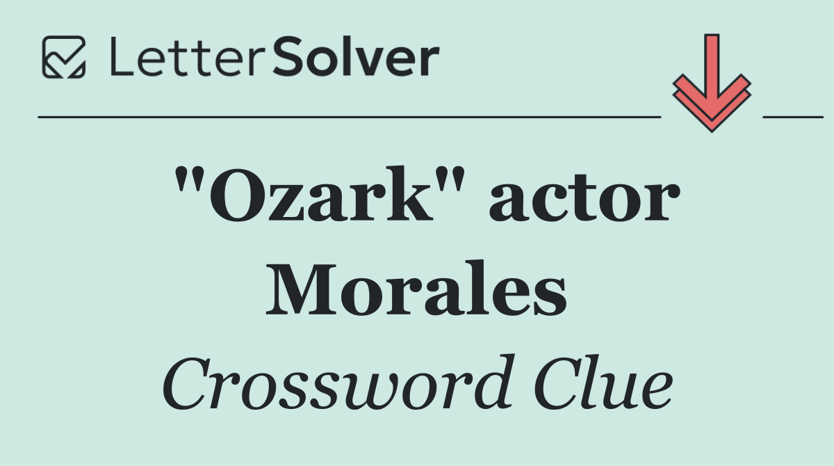 "Ozark" actor Morales