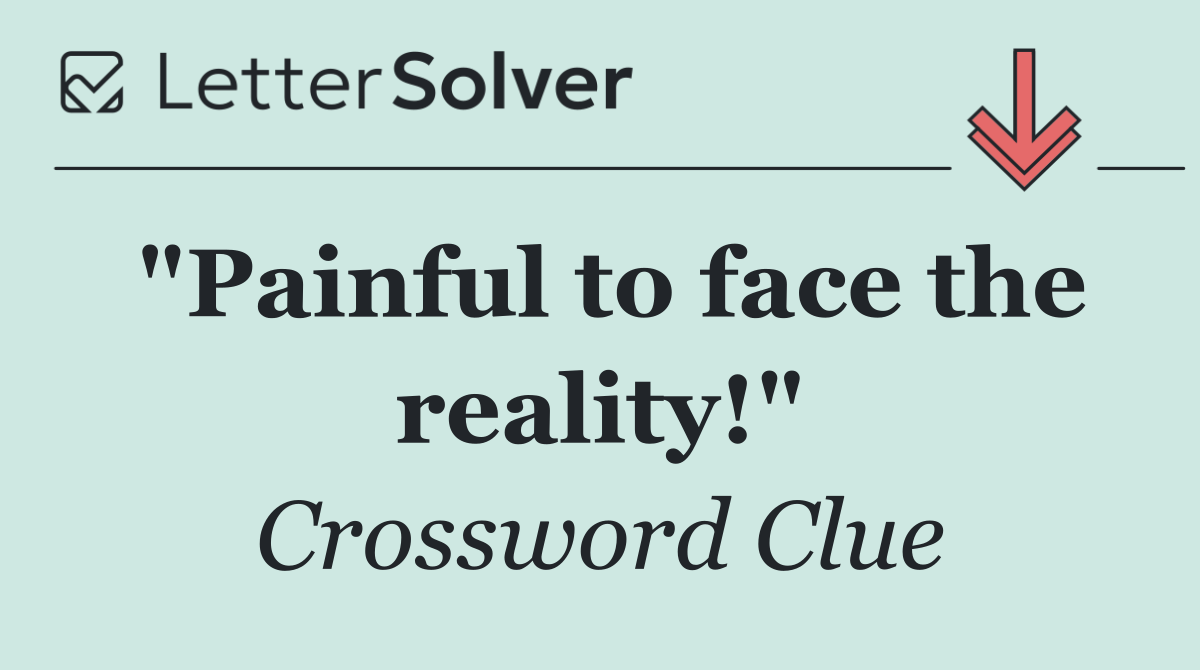 "Painful to face the reality!"