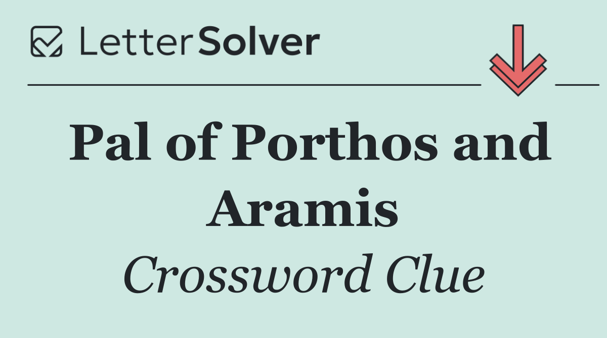 Pal of Porthos and Aramis