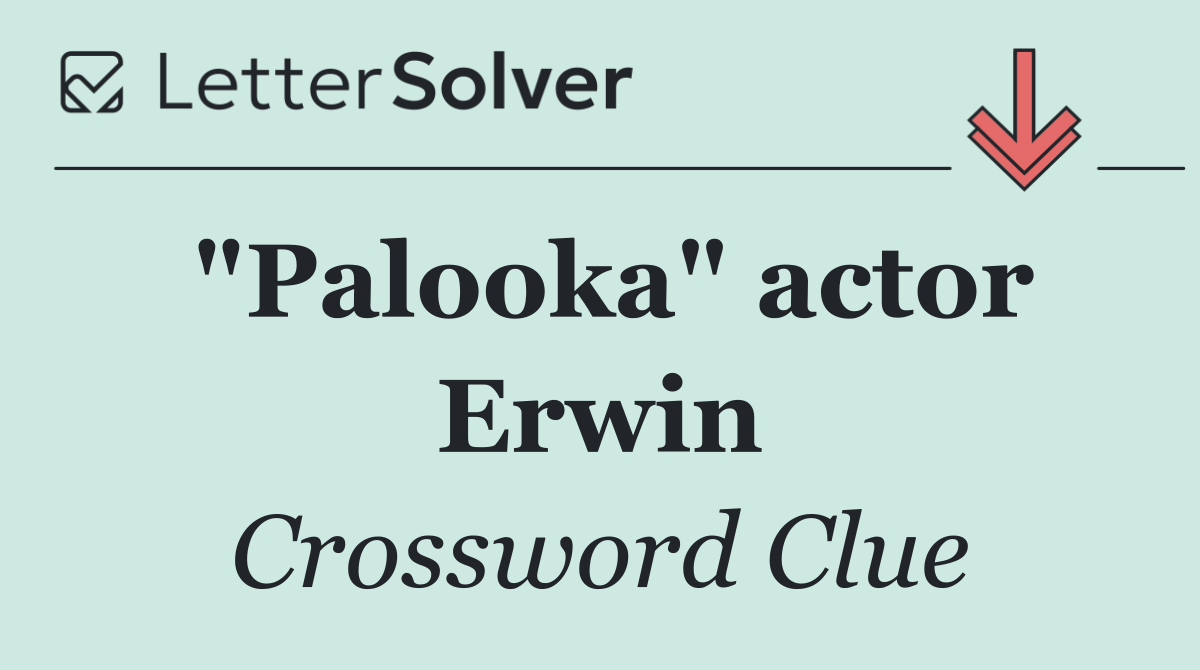 "Palooka" actor Erwin