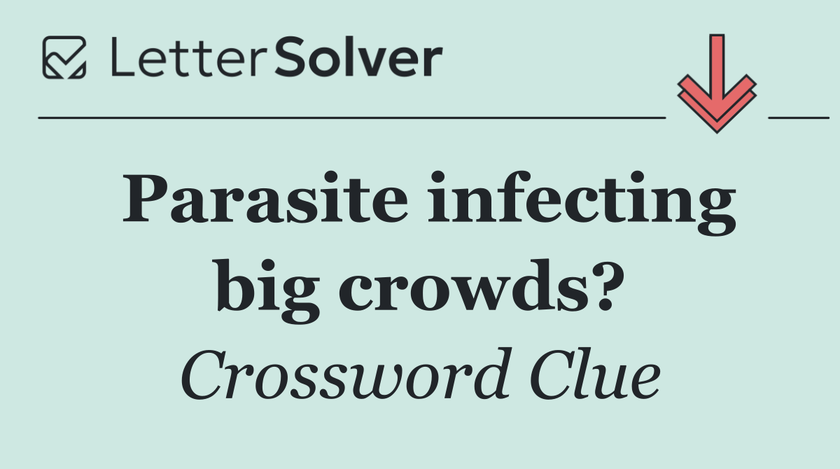 Parasite infecting big crowds?