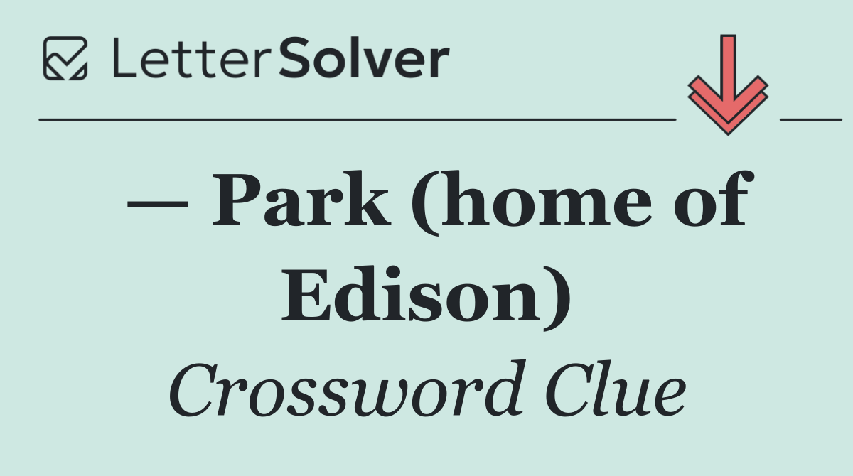 — Park (home of Edison)