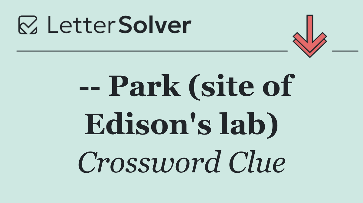    Park (site of Edison's lab)