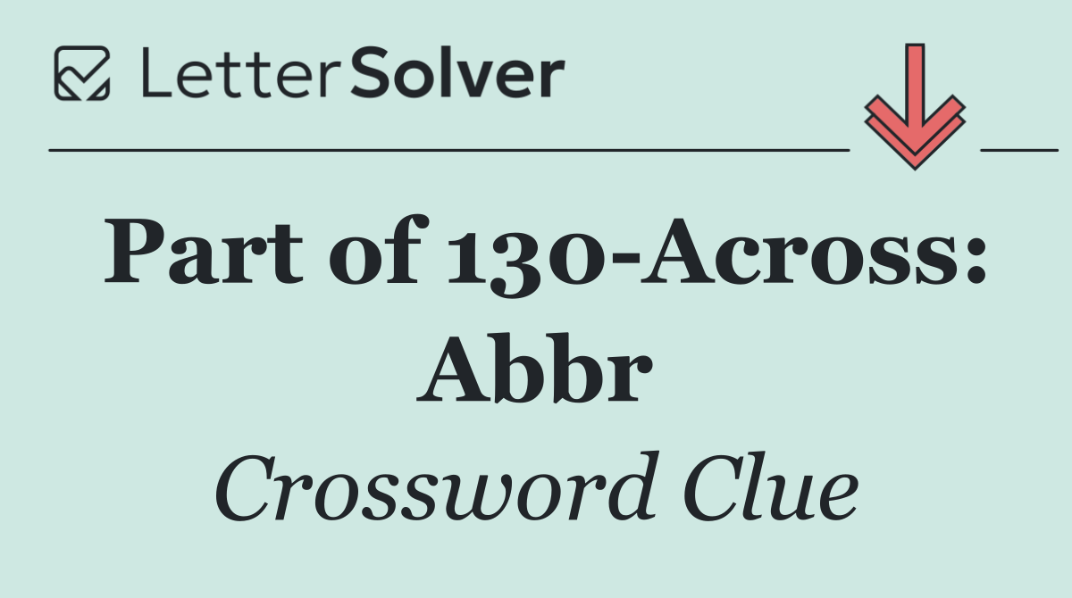 Part of 130 Across: Abbr