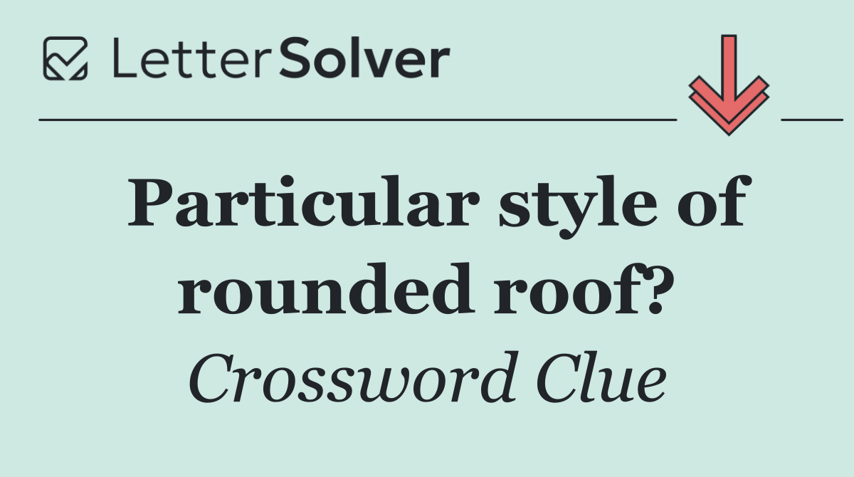 Particular style of rounded roof?