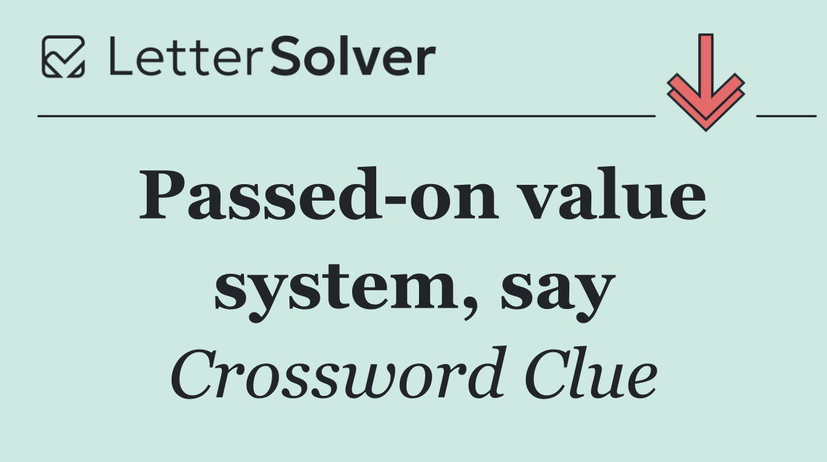 Passed on value system, say