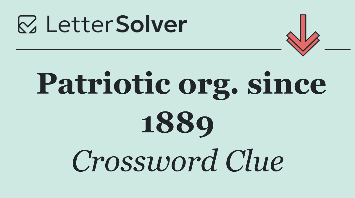 Patriotic org. since 1889
