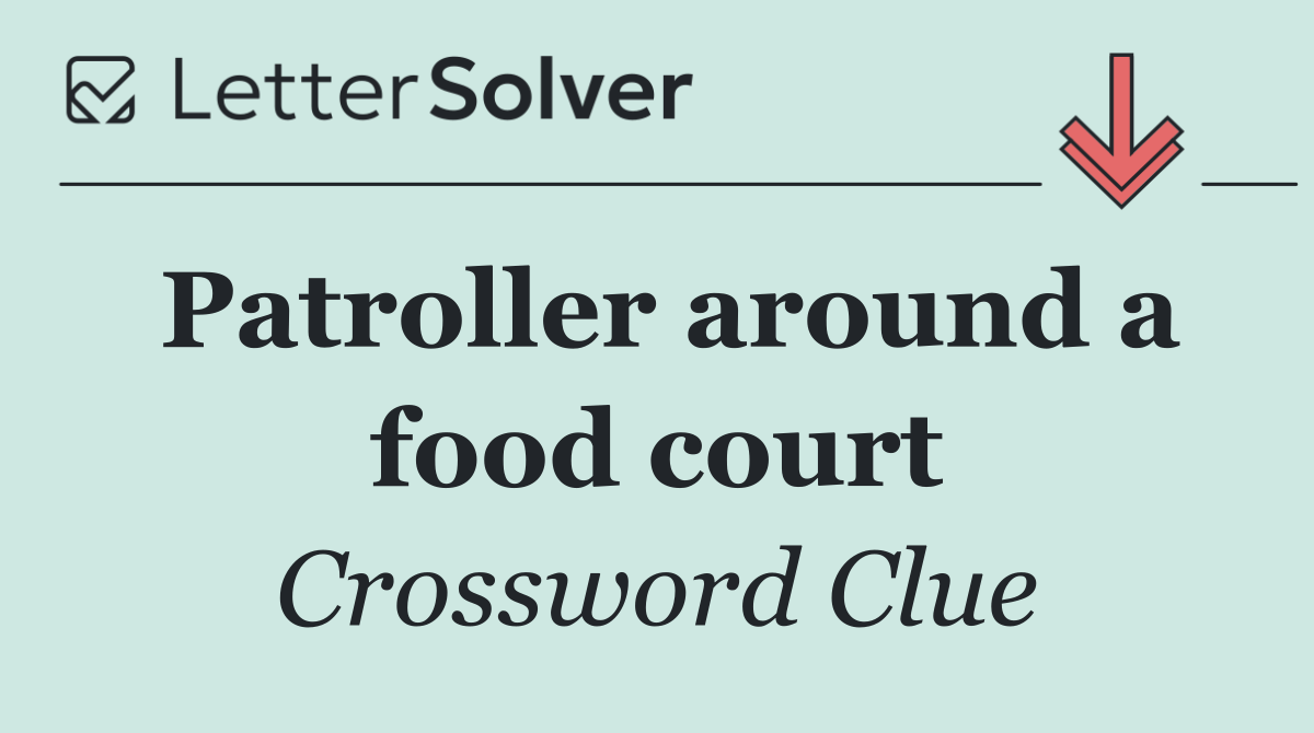 Patroller around a food court