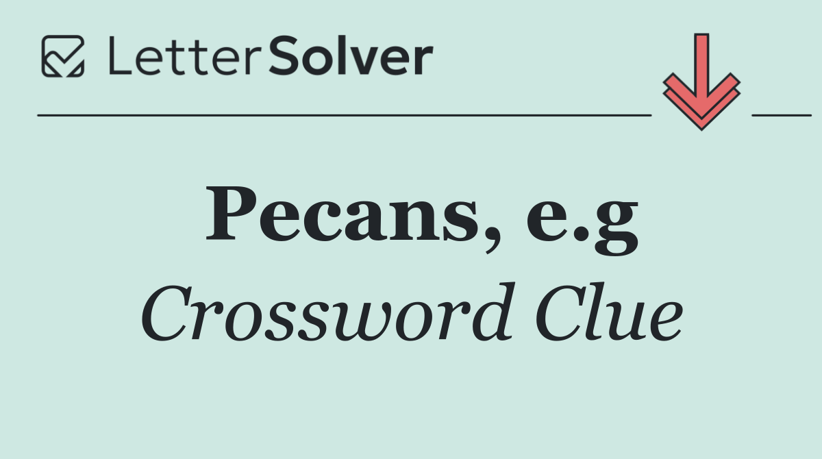 Pecans, e.g